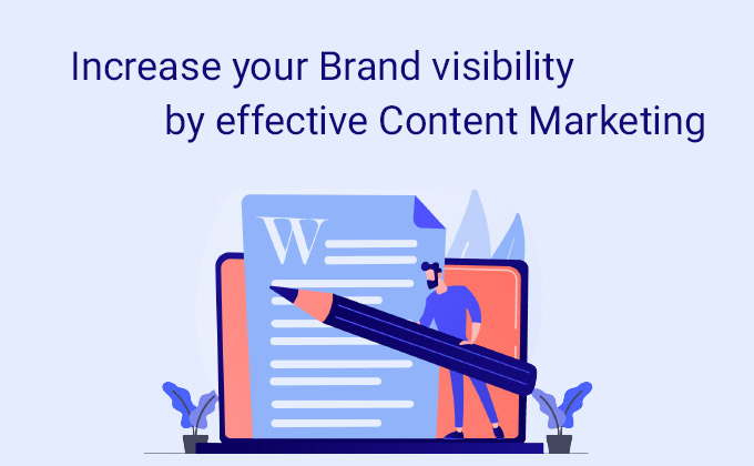 Increase your Brand visibility by effective Content Marketing