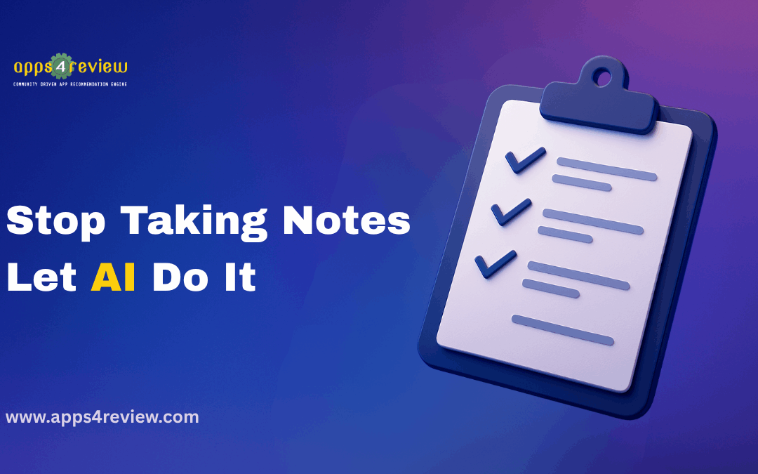 Stop Taking Meeting Notes: AI Apps That Turn Conversations into Action Items Automatically